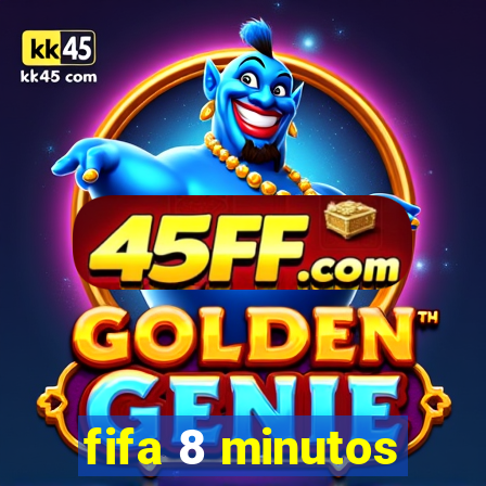 fifa 8 minutos